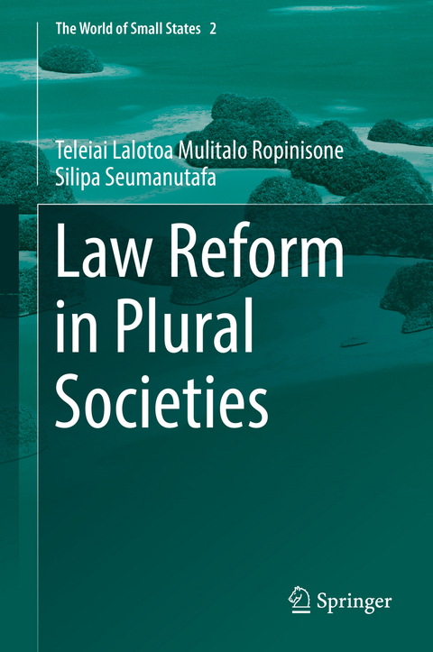 Law Reform in Plural Societies - Teleiai Lalotoa Mulitalo Ropinisone Silipa Seumanutafa