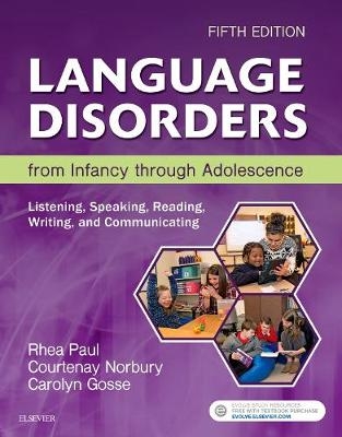 Language Disorders from Infancy Through Adolescence - E-Book -  Rhea Paul,  Courtenay Norbury,  Carolyn Gosse