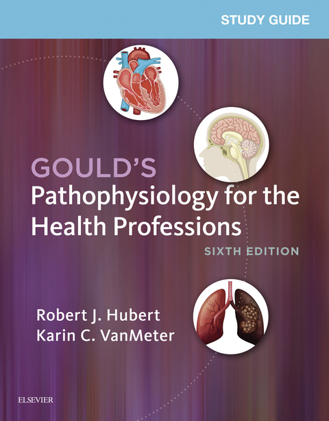 Study Guide for Gould's Pathophysiology for the Health Professions - E-Book -  Karin C. VanMeter,  Robert J Hubert