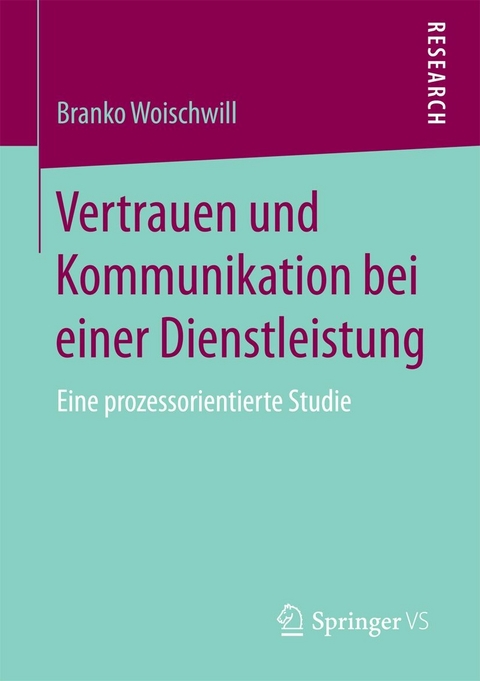 Vertrauen und Kommunikation bei einer Dienstleistung - Branko Woischwill