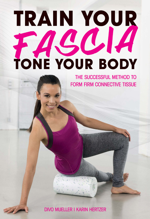 Train Your Fascia, Tone Your Body -  Divo Mueller,  Karin Hertzer