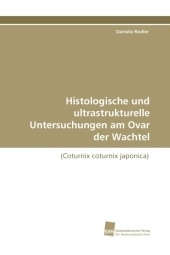 Histologische und ultrastrukturelle Untersuchungen am Ovar der Wachtel - Daniela Rodler