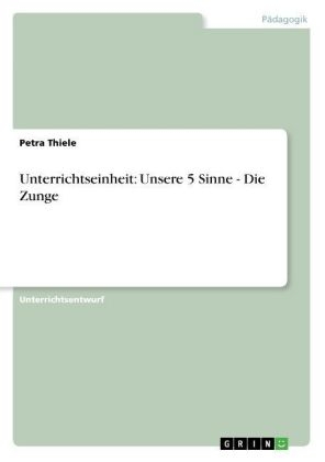 Unterrichtseinheit: Unsere 5 Sinne - Die Zunge - Petra Thiele