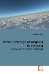 News Coverage of Regions in Ethiopia - Teshome Tafesse