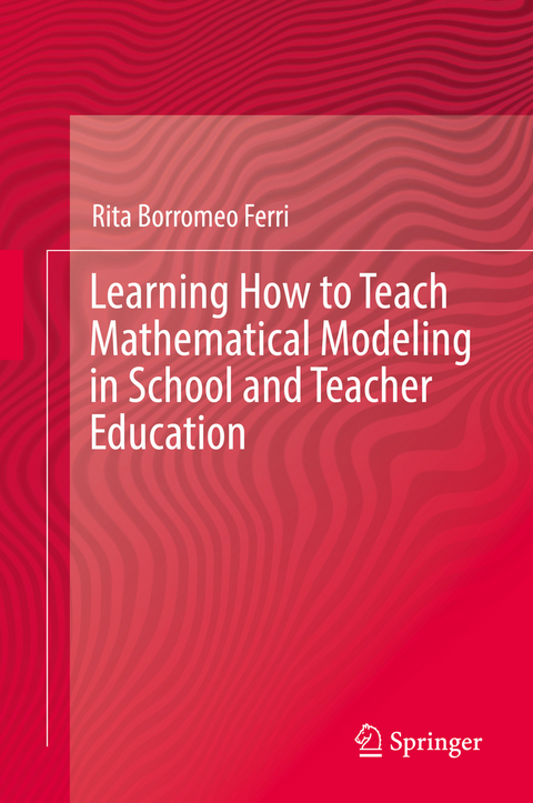Learning How to Teach Mathematical Modeling in School and Teacher Education -  Rita Borromeo Ferri