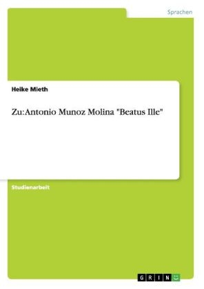Zu: Antonio Munoz Molina "Beatus Ille" - Heike Mieth