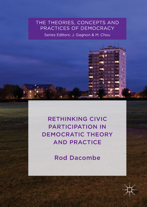 Rethinking Civic Participation in Democratic Theory and Practice - Rod Dacombe