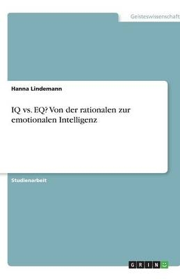 IQ vs. EQ? Von der rationalen zur emotionalen Intelligenz - Hanna Lindemann