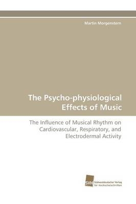 The Psycho-physiological Effects of Music - Martin Morgenstern