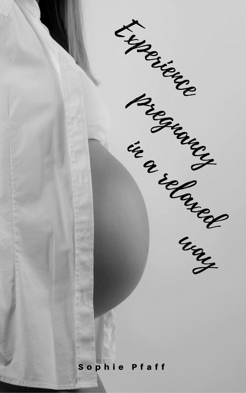 Experience pregnancy in a relaxed way - Sophie Pfaff