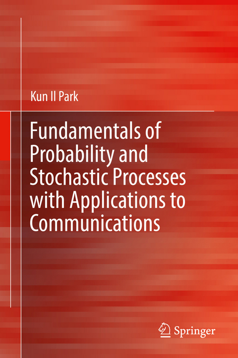Fundamentals of Probability and Stochastic Processes with Applications to Communications - Kun Il Park