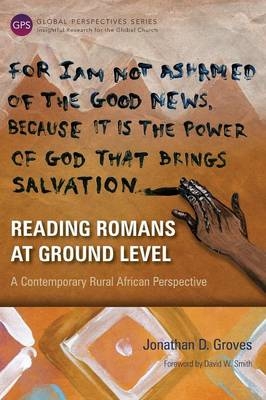 Reading Romans at Ground Level -  Jonathan D. Groves