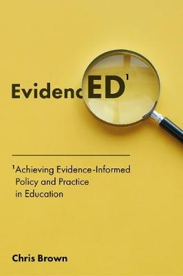 Achieving Evidence-Informed Policy and Practice in Education -  Chris Brown