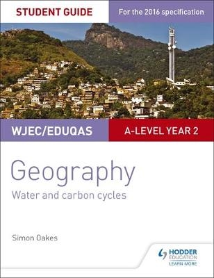 WJEC/Eduqas A-level Geography Student Guide 4: Water and carbon cycles; Fieldwork and investigative skills -  Simon Oakes