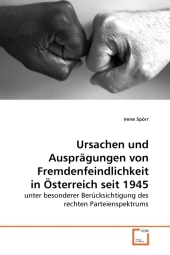 Ursachen und Ausprägungen von Fremdenfeindlichkeit in Österreich seit 1945 - Irene Spörr