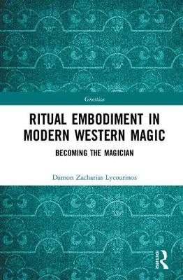 Ritual Embodiment in Modern Western Magic -  Damon Zacharias Lycourinos