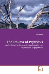 The Trauma of Psychosis - Ross White