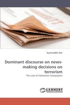 Dominant discourse on news-making decisions on terrorism - Syamsuddin Aziz