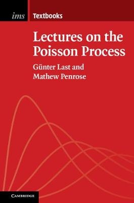 Lectures on the Poisson Process -  Gunter Last,  Mathew Penrose