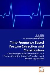 Time-Frequency Based Feature Extraction and Classification - Ervin Sejdi, Igor Djurovi, Jin Jiang