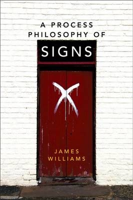 Process Philosophy of Signs -  James Williams