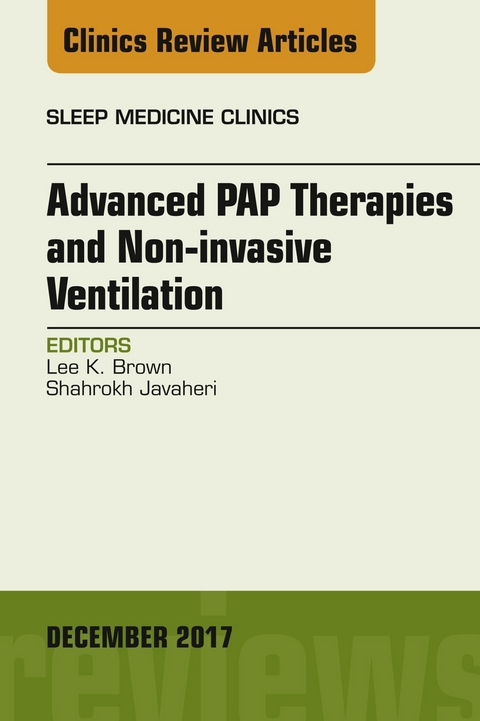 Advanced PAP Therapies and Non-invasive Ventilation, An Issue of Sleep Medicine Clinics -  Lee K. Brown,  Shahrokh Javaheri