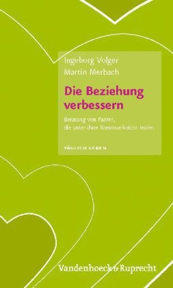 Täglich Leben. Beratung und Seelsorge / Die Beziehung verbessern - Martin Merbach, Ingeborg Volger