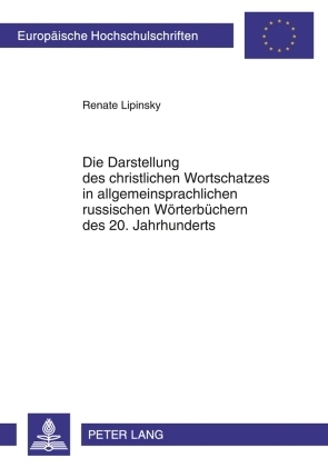 Die Darstellung des christlichen Wortschatzes in allgemeinsprachlichen russischen Wörterbüchern des 20. Jahrhunderts - Renate Lipinsky