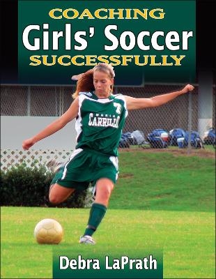 Coaching Girls' Soccer Successfully - Debra LaPrath