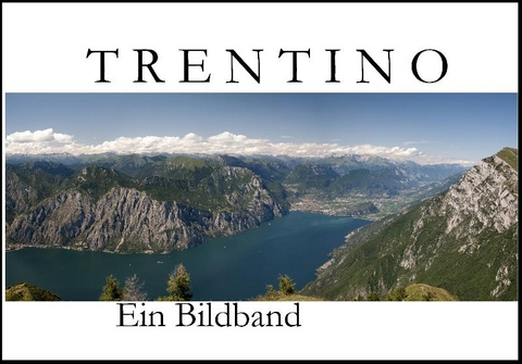 Trentino im Norden Italiens - Ein Bildband - 