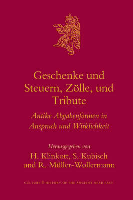 Geschenke und Steuern, Zölle und Tribute - H. Klinkott; S. Kubisch; Renate Müller-Wollermann