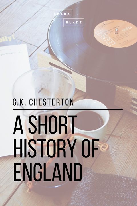 A Short History of England - Sheba Blake, G. K. Chesterton