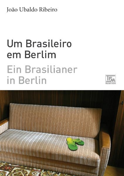 Ein Brasilianer in Berlin - Um Brasileiro em Berlim - João Ubaldo Ribeiro