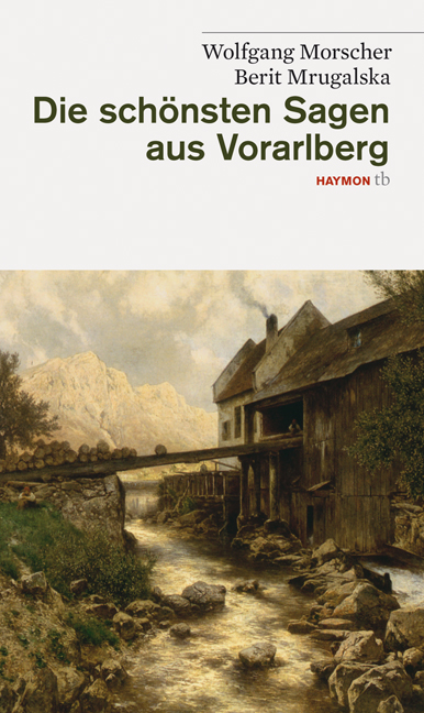 Die schönsten Sagen aus Vorarlberg - Wolfgang Morscher, Berit Mrugalska