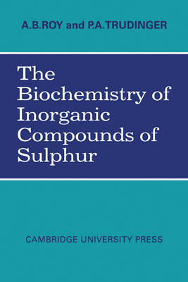 The Biochemistry of Inorganic Compounds of Sulphur - A. B. Roy, P. A. Trudinger