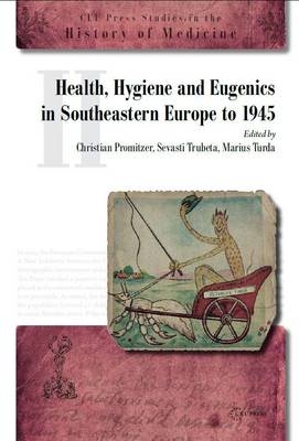 Health, Hygiene and Eugenics in Southeastern Europe to 1945 - 