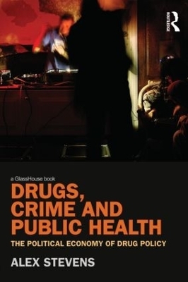 Drugs, Crime and Public Health - Alex Stevens