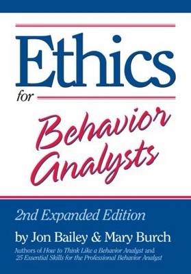 Ethics for Behavior Analysts - Jon Bailey, Mary Burch