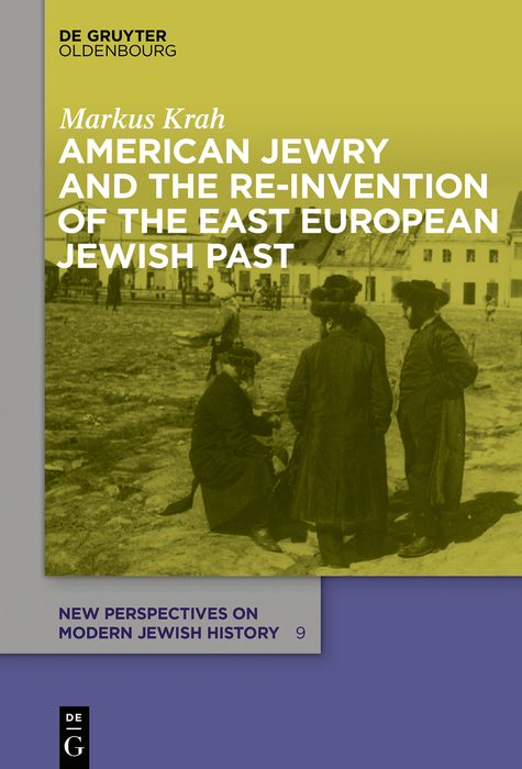 American Jewry and the Re-Invention of the East European Jewish Past -  Markus Krah
