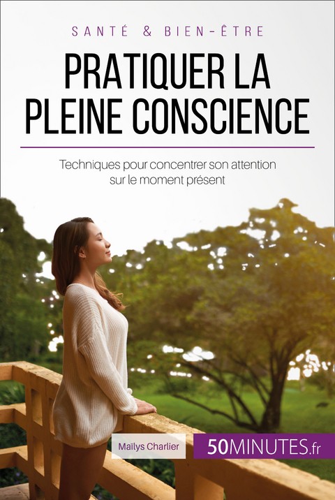 Pratiquer la pleine conscience -  Mailys Charlier,  Celine Faidherbe