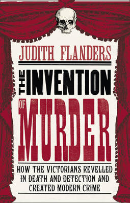 The Invention of Murder - Judith Flanders