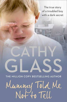 Mummy Told Me Not to Tell - Cathy Glass
