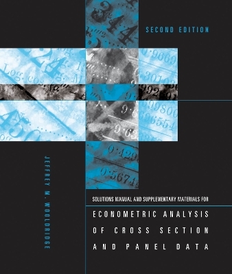 Student's Solutions Manual and Supplementary Materials for Econometric Analysis of Cross Section and Panel Data - Jeffrey M Wooldridge