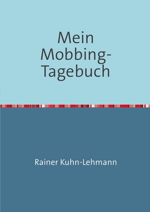 Mein Mobbing-Tagebuch - Rainer Kuhn-Lehmann