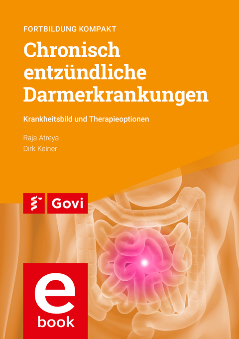 Chronisch entzündliche Darmerkrankungen – Krankheitsbild und Therapieoptionen - Raja Atreya, Dirk Keiner