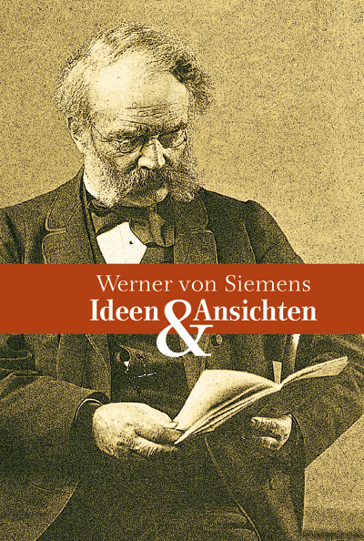 Ideen und Ansichten - Werner von Siemens