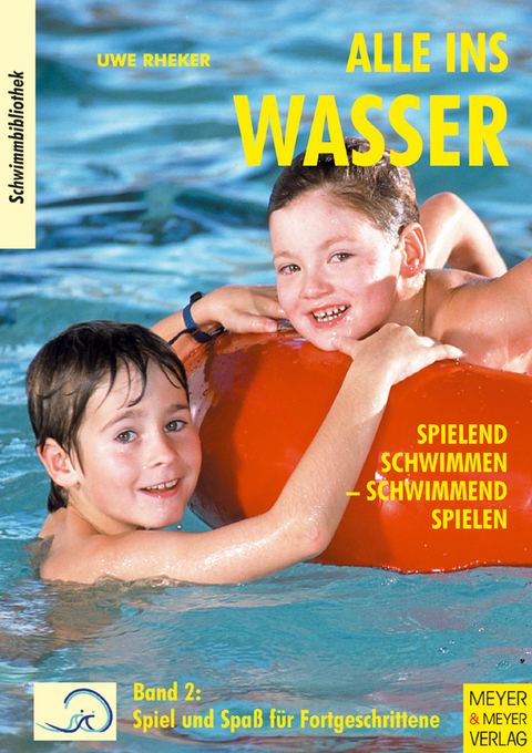 Alle ins Wasser: Spielend schwimmen - schwimmend spielen (Band 2) - Uwe Rheker