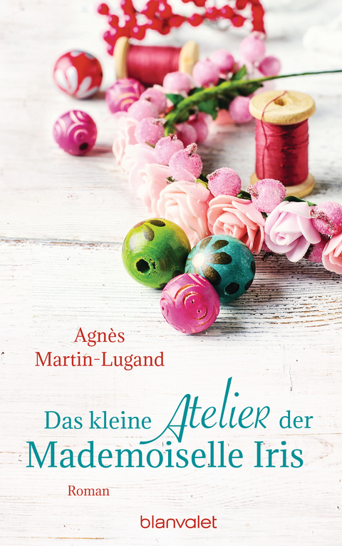 Das kleine Atelier der Mademoiselle Iris -  Agnès Martin-Lugand