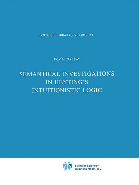 Semantical Investigations in Heyting's Intuitionistic Logic -  Dov M. Gabbay