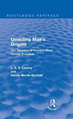 Unveiling Man's Origins (Routledge Revivals) - L. S. B. Leakey, Vanne Morris Goodall